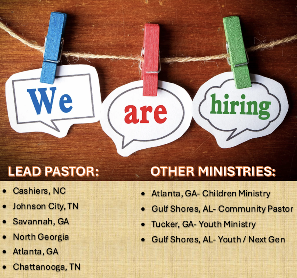 We are hiring. Text: Lead Pastors: Cashiers, NC; Johnson City, TN; Savannah, GA; North Georgia; Atlanta, GA; Chattanooga, TN | Other Ministries: Atlanta, GA - Children's Ministry; Gulf Shores, AL - Community Pastor; Tucker, GA - Youth Ministry; Gulf Shores, AL - Youth/Next Gen